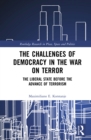 Image for The challenges of democracy in the war on terror: the liberal state before the advance of terrorism