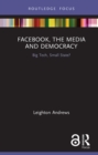 Image for Facebook, the Media and Democracy: Big Tech, Small State?