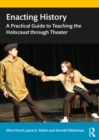 Image for Enacting History: A Practical Guide to Teaching the Holocaust through Theater
