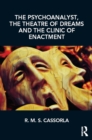 Image for The Psychoanalyst, the Theatre of Dreams and the Clinic of Enactment
