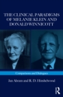 Image for The clinical paradigms of Melanie Klein and Donald Winnicott: comparisons and dialogues