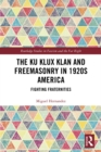 Image for The Ku Klux Klan and Freemasonry in 1920s America: fighting fraternities