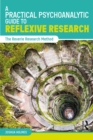 Image for A practical psychoanalytic guide to reflexive research: the reverie research method
