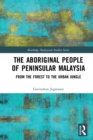 Image for The Aboriginal People of Peninsular Malaysia: From the Forest to the Urban Jungle