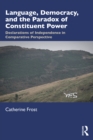 Image for Language, democracy and the paradox of constituent power: declarations of independence in comparative perspective