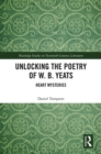 Image for Unlocking the poetry of W.B. Yeats: heart mysteries