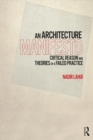Image for An architecture manifesto: critical reason and theories of a failed practice