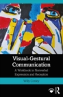 Image for Visual-gestural communication: a workbook in nonverbal expression and reception