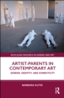 Image for Artist-Parents in Contemporary Art: Gender, Identity, and Domesticity