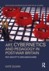 Image for Art, cybernetics, and pedagogy in post-war Britain: Roy Ascott&#39;s Groundcourse