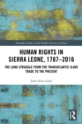 Image for Human rights in Sierra Leone, 1787-2016: the long struggle from the Transatlantic slave trade to the present