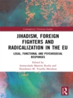 Image for Jihadism, foreign fighters and radicalization in the EU: legal, functional and psychosocial responses