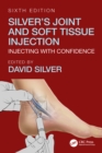 Image for Silver&#39;s Joint and soft tissue injection: injecting with confidence
