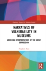 Image for Narratives of vulnerability in museums: American interpretations of the Great Depression