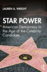 Image for Star Power: American Democracy in the Age of the Celebrity Candidate