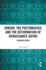 Image for Jonson, the Poetomachia, and the reformation of Renaissance satire: purging satire