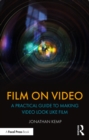 Image for Film on video: a practical guide to making video look like film