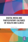 Image for Digital Media and Participatory Cultures of Health and Illness