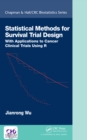 Image for Statistical Methods for Survival Trial Design: With Applications to Cancer Clinical Trials Using R
