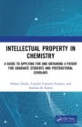 Image for Intellectual property in chemistry: a guide to applying for and obtaining a patent for graduate students and postdoctoral scholars