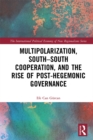 Image for Multipolarization, South-South Cooperation, and the Rise of Post-Hegemonic Governance