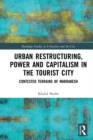 Image for Urban restructuring, power and capitalism in the tourist city: contested terrains of Marrakesh