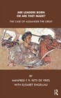Image for Are leaders born or are they made?: the case of Alexander the Great