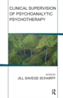 Image for Clinical Supervision of Psychoanalytic Psychotherapy
