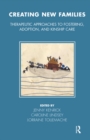 Image for Creating New Families: Therapeutic Approaches to Fostering, Adoption and Kinship Care