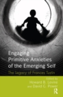 Image for Engaging Primitive Anxieties of the Emerging Self: The Legacy of Frances Tustin