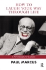 Image for How to Laugh Your Way Through Life: A Psychoanalyst&#39;s Advice