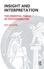 Image for Insight and Interpretation: The Essential Tools of Psychoanalysis