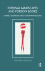 Image for Internal Landscapes and Foreign Bodies: Eating Disorders and Other Pathologies