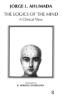 Image for Logics of the mind: a clinical view