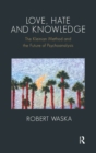 Image for Love, Hate and Knowledge: The Kleinian Method and the Future of Psychoanalysis