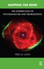 Image for Mapping the mind: the intersection of psychoanalysis and neuroscience