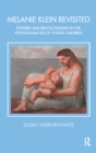 Image for Melanie Klein Revisited: Pioneer and Revolutionary in the Psychoanalysis of Young Children