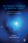 Image for Of Things Invisible to Mortal Sight: Celebrating the Work of James S. Grotstein