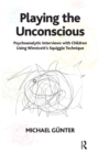 Image for Playing the Unconscious: Psychoanalytic Interviews with Children Using Winnicott&#39;s Squiggle Technique