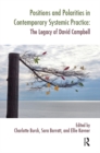 Image for Positions and polarities in contemporary systemic practice: the legacy of David Campbell