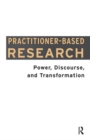 Image for Practitioner-Based Research: Power, Discourse and Transformation