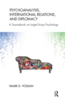 Image for Psychoanalysis, International Relations, and Diplomacy: A Sourcebook on Large-Group Psychology