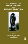 Image for Psychoanalytic Psychotherapy in the Kleinian Tradition