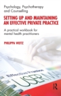 Image for Setting Up and Maintaining an Effective Private Practice: A Practical Workbook for Mental Health Practitioners