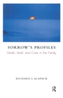 Image for Sorrow&#39;s Profiles: Death, Grief, and Crisis in the Family