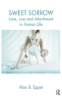 Image for Sweet sorrow: love, loss and attachment in human life