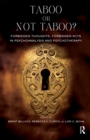 Image for Taboo or Not Taboo? Forbidden Thoughts, Forbidden Acts in Psychoanalysis and Psychotherapy: Forbidden Thoughts, Forbidden Acts in Psychoanalysis and Psychotherapy