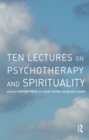 Image for Ten Lectures On Psychotherapy and Spirituality