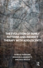 Image for Evolution of Family Patterns and Indirect Therapy with Adolescents