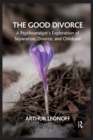 Image for Good Divorce: A Psychoanalyst&#39;s Exploration of Separation, Divorce, and Childcare